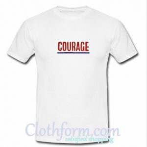 Courage t shirt