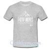 Faith Moves Mountains Bro T shirt