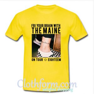 Fry Your Brain with The Maine T-Shirt