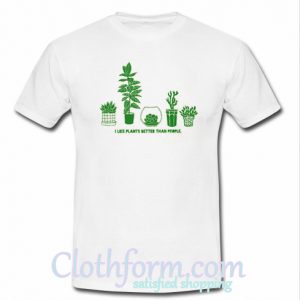 I Like Plants Better Than People T-Shirt