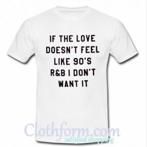 If The Love Doesn't feel t shirt