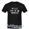 I'm Just Dead To You Anyways T shirt