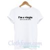 I’m a Virgin This is an old T Shirt