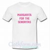 Margarita For The Senoritas T Shirt