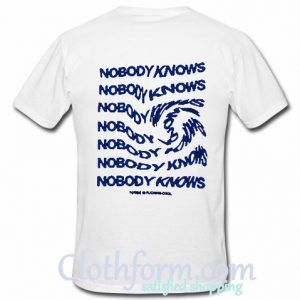 Nobody Knows T-Shirt back