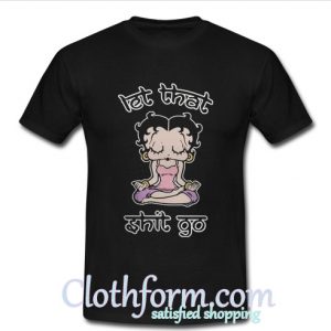 Official Betty Boop Let That Shit Go shirt