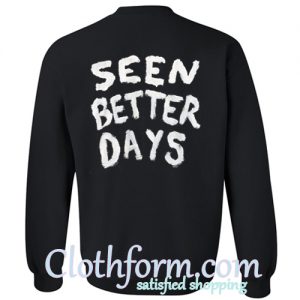 Seen Better Days sweatshirt back