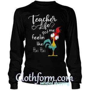 Teacher life got me feeling like Hei Hei sweatshirt