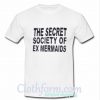 The Secret Society Of Ex Mermaids TShirt