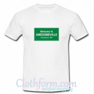 Welcome To Awesomeville T shirt