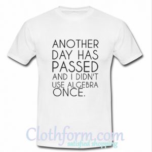 another day has passed t shirt