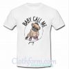 baby call me pug t shirt