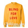 blind for love sweatshirt