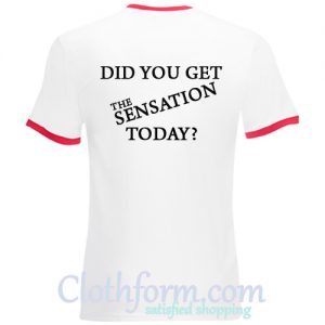 did you get the sensation today ringtshirt back