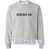 dream on sweatshirt