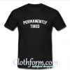 permanently tired t shirt