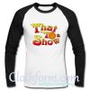 that 70s show Raglan longsleeve t shirt