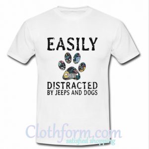 Easily distracted by Jeeps and Dogs shirt