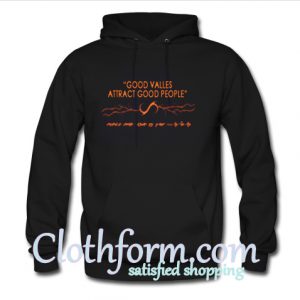 Good Values Attract Good People hoodie