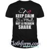 Keep calm It's a Pitbull not a freakin shark shirt