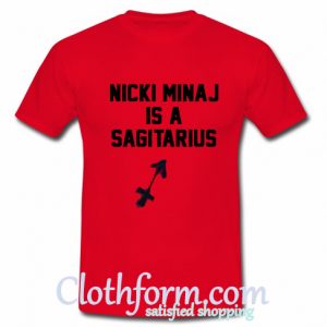 Nicki Minaj Is A Sagitarius T-Shir