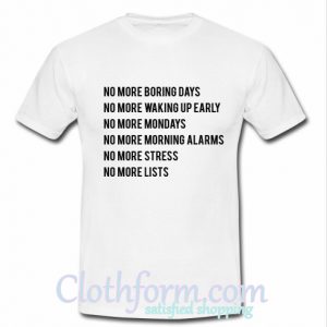 No More Boring Days t shirt