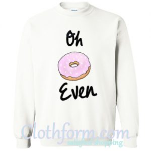 Oh Donut Even Sweatshirt