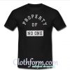 Property of no one t shirt