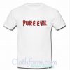 Pure Evil T Shirt