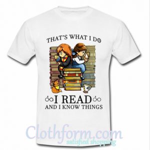 That's what I do I read and I know things shirt