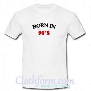 born in 90s t shirt