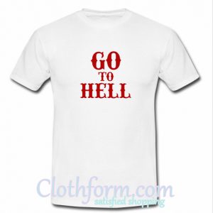 go to hell t shirt