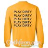 play dirty sweatshirt back