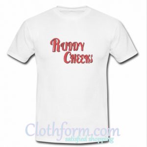 ruddy cheeks t shirt