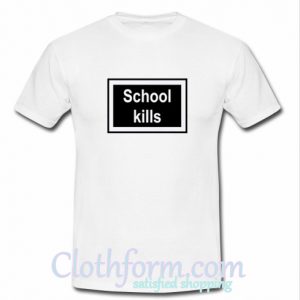 school kills tshirt