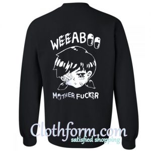 weeaboo mother fucker sweatshirt back