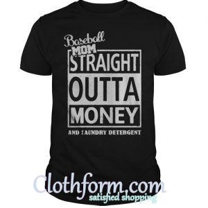 Baseball mom straight outta money and laundry detergent shirt