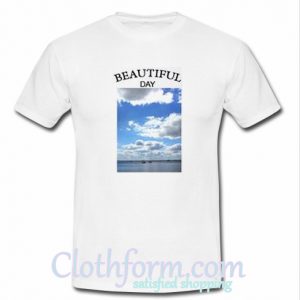 Beautiful Day T Shirt