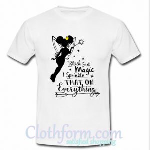 Black girl magic I sprinkle that on everything shirt