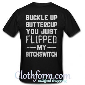 Buckle up Buttercup You just Flipped my bitchswitch shirt back