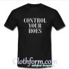 Control Your Hoes T shirt