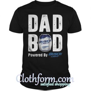 Dad bod powered by Busch Light shirt