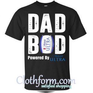 Dad bod powered by Michelob Ultra shirt