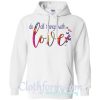 Do All Things with Love hoodie