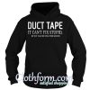 Duct tape It can't fix stupid but It can muffle the sound Hoodie