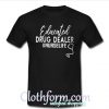 Educated drug dealer nurse life shirt