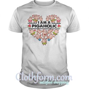 I Am A Pigaholic T shirt