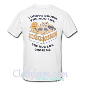 I Didn't Choose The Nug Life The Nug Life Chose Me T-Shirt back