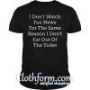 I don't watch fox news for the same reason shirt