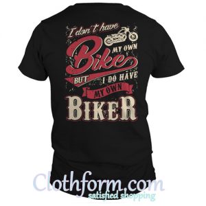 I don’t have bike my own but I do have my own biker shirt back